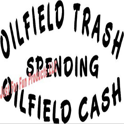 6 x 3 Oilfield Trash Spending Oilfield Cash Vinyl Die Cut Decal Bumper Sticker, Windows, Cars, Trucks, laptops, etc