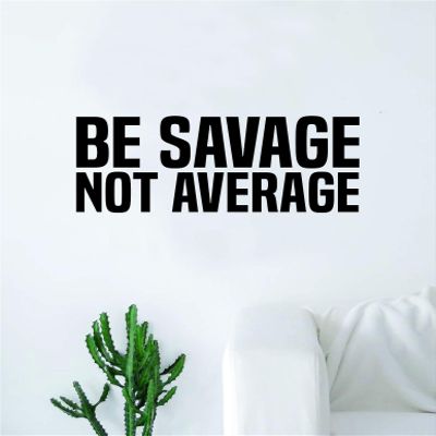 Be Savage Not Average Wall Decal Sticker Vinyl Art Bedroom Living Room Decor Quote Inspirational Teen Girl Boy Funny Crazy Young Wild Free Trendy Adventure