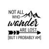 Not All Who Wander are Lost But I Probably Am Funny NOK Decal Vinyl Sticker |Cars Trucks Walls Laptop | Black | 5.5 x 5.0 in |NOK2303 view 1
