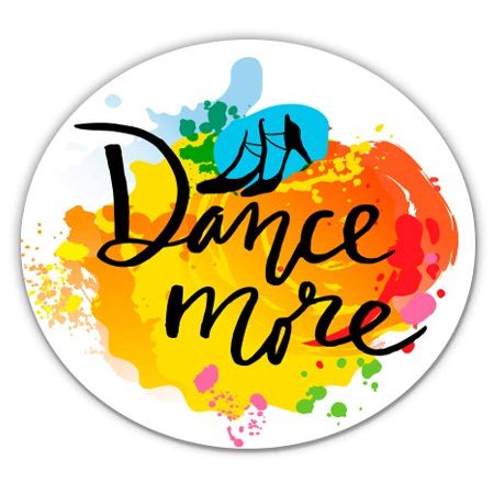 Dance More Ballroom Salsa Latin Pretty Colorful - 8" Vinyl Sticker - for Car Laptop I-Pad - Waterproof Decal