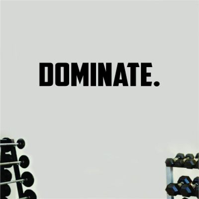 Dominate Wall Decal Sticker Vinyl Art Bedroom Room Decor Teen Quote Inspirational Boy Girl Motivational Work Out Gym Run Cardio Beast Health Lift Fitness School Work Office