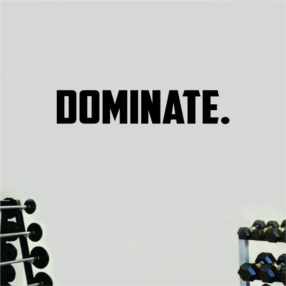 Dominate Wall Decal Sticker Vinyl Art Bedroom Room Decor Teen Quote Inspirational Boy Girl Motivational Work Out Gym Run Cardio Beast Health Lift Fitness School Work Office