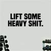 Lift Some Heavy Shit Gym Quote Wall Decal Quote Sticker Vinyl Art Home Decor Room Bedroom Inspirational Motivational Fitness Lift Sports Health view 1