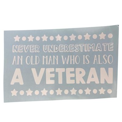 Never Underestimate An Old Man Who Is Also A Veteran White Vinyl Decal New Gift