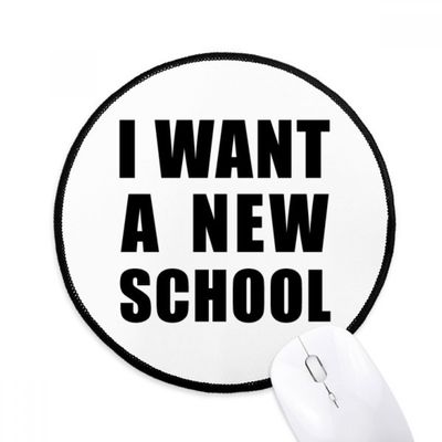 I Want A New School Mouse Pad Desktop Office Round Mat for Computer