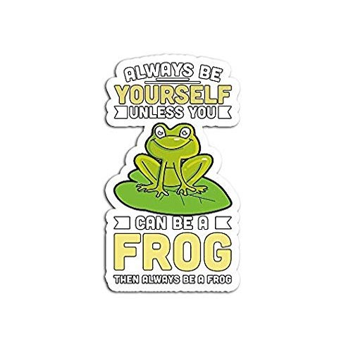 Always Be Yourself Unless You Can A Frog Novelty - Sticker Graphic - Auto, Wall, Laptop, Cell, Truck Sticker for Windows, Cars, Trucks