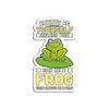 Always Be Yourself Unless You Can A Frog Novelty - Sticker Graphic - Auto, Wall, Laptop, Cell, Truck Sticker for Windows, Cars, Trucks view 1
