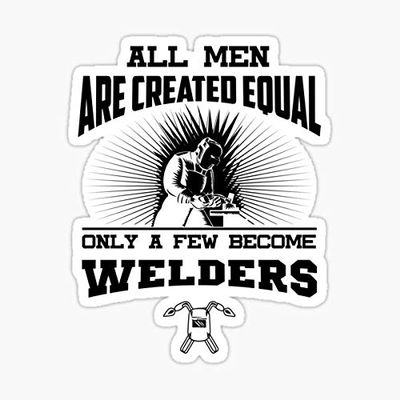 All Men are Created Equal Only A Few Become Welders Sticker - Sticker Graphic - Auto, Wall, Laptop, Cell, Truck Sticker for Windows, Cars, Trucks