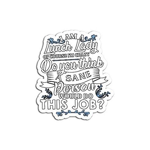 I Am A Lunch Lady of Course Crazy Back to School - Sticker - DIe Cut Vinyl - Bright Print Sticker
