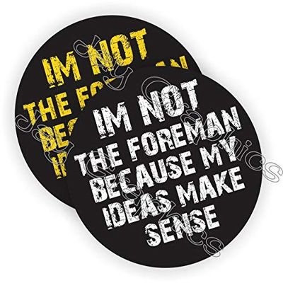 I'm Not The Foreman...My Ideas Make Sense Hard Hat Sticker Graphic - Die Cut Sticker, High Resolution Top Grade Vinyl/Helmet Decal | Label Lunch Tool Box Motorcycle Construction