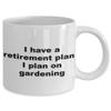 I have a retirement plan I plan on gardening view 2