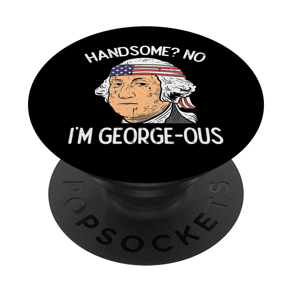 Handsome No Georgeous Washington Funny 4th Of July Fourth PopSockets Swappable PopGrip