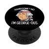 Handsome No Georgeous Washington Funny 4th Of July Fourth PopSockets Swappable PopGrip view 1