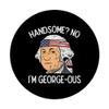 Handsome No Georgeous Washington Funny 4th Of July Fourth PopSockets Swappable PopGrip view 3