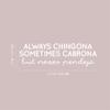 Vinyl Wall Art Decal - Always Chingona Sometimes Cabrona - 5.5" x 18.5" - Trendy Sarcastic Funny Feminine Adult Mexican Joke Quote Sticker for Office Business Store Coffee Shop Bedroom Decor (White) view 3