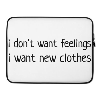 I don't want feelings, I want new clothes Lettering Quote Black Text Sarcasm Laptop Sleeve