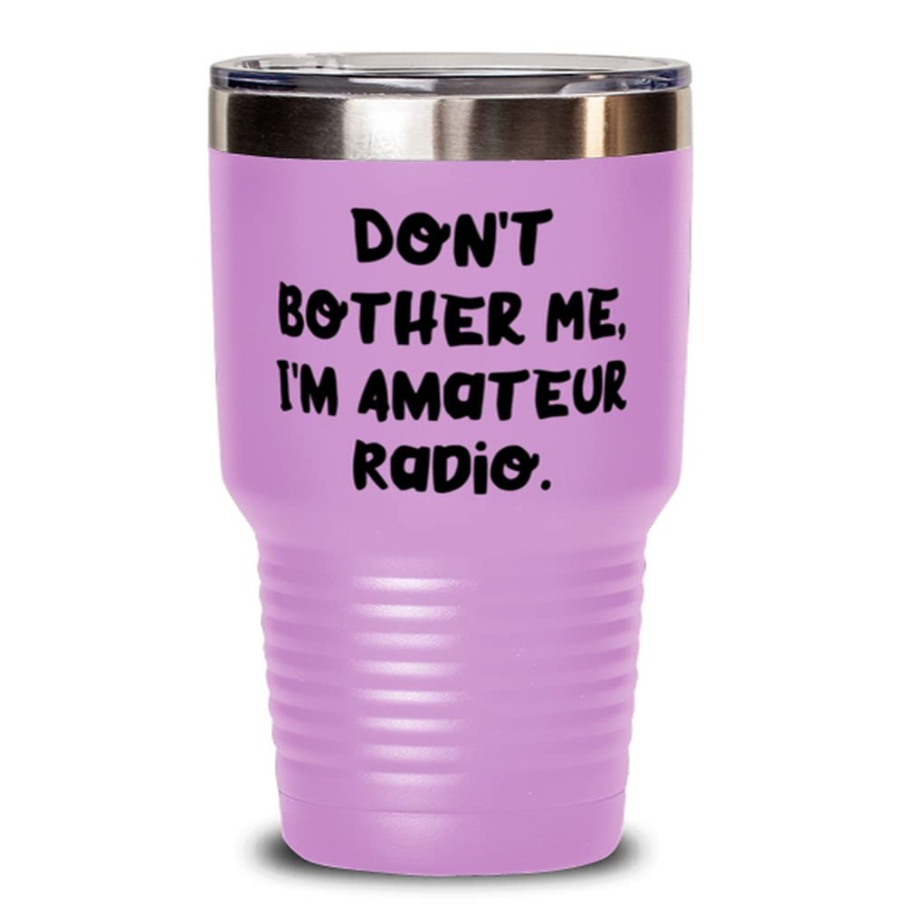 Useful Amateur Radio, Don't Bother Me, I'm Amateur Radio, Birthday 30oz Tumbler For Amateur Radio