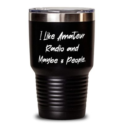 Sarcasm Amateur Radio, I Like Amateur Radio and Maybe 3 People, Amateur Radio 30oz Tumbler From