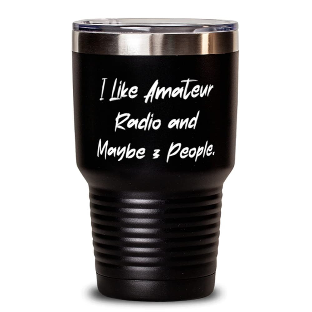 Sarcasm Amateur Radio, I Like Amateur Radio and Maybe 3 People, Amateur Radio 30oz Tumbler From