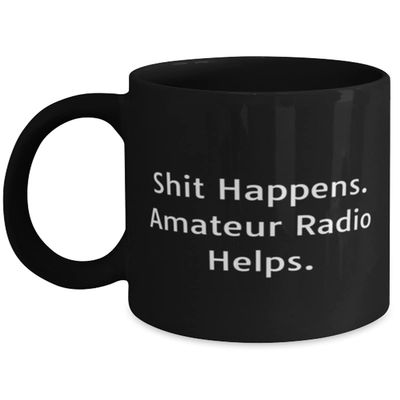 Brilliant Amateur Radio 11oz 15oz Mug, Shit Happens. Amateur Radio Helps, s For Friends, Present From, Cup For Amateur Radio
