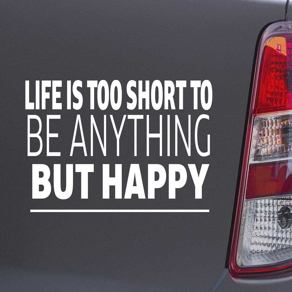 Custom Brother - Life is Too Short to BE Anything BUT Happy White Color Car Laptop Wall Bumper Decal Sticker, DesB77