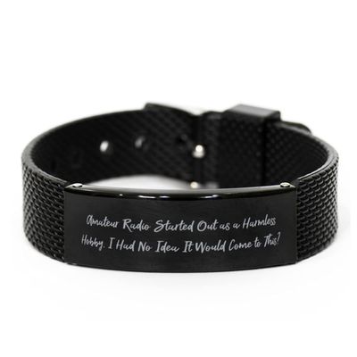 Special Amateur Radio Gifts, Amateur Radio Started Out as a Harmless Hobby. I Had No, Holiday Black Shark Mesh Bracelet for Amateur Radio