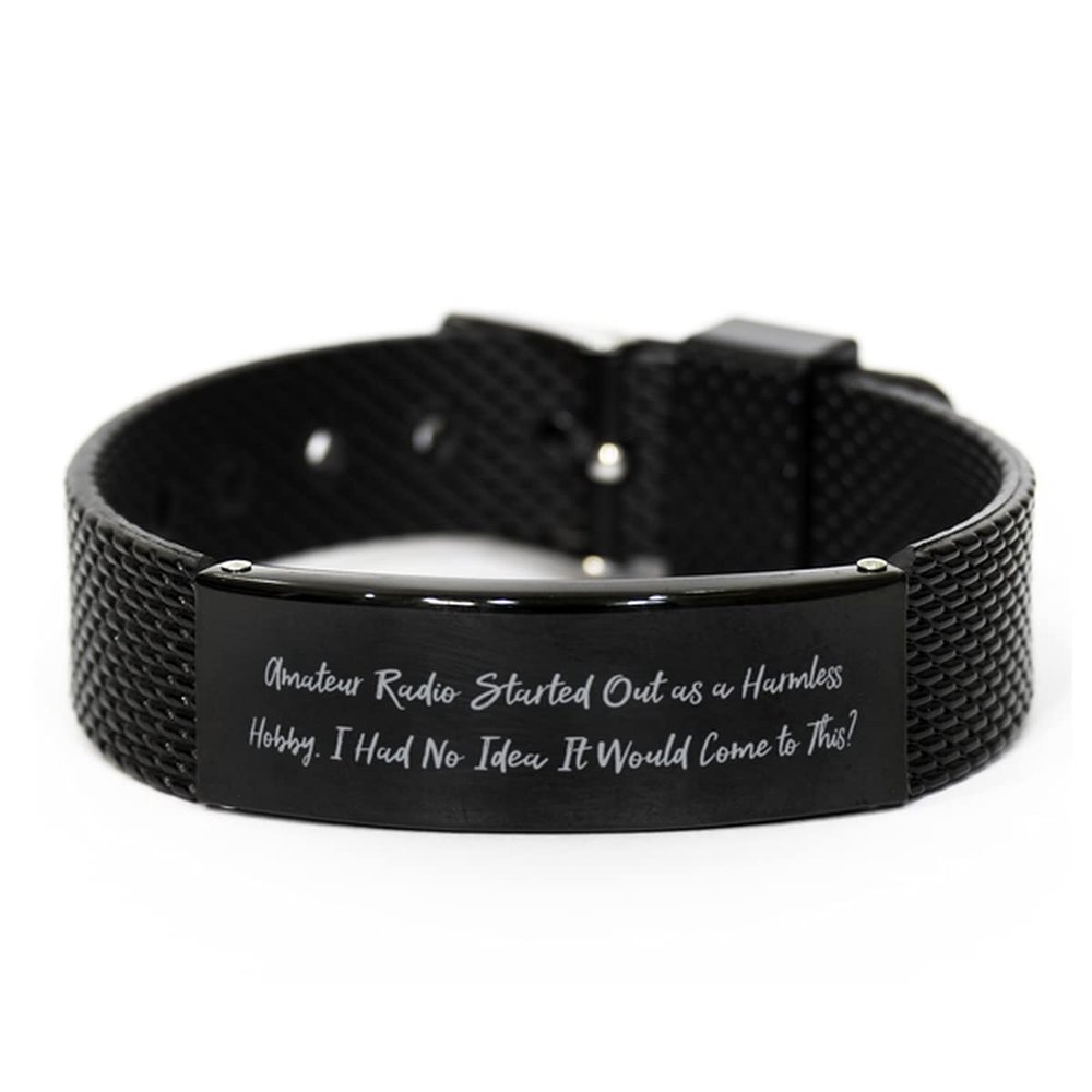Special Amateur Radio Gifts, Amateur Radio Started Out as a Harmless Hobby. I Had No, Holiday Black Shark Mesh Bracelet for Amateur Radio