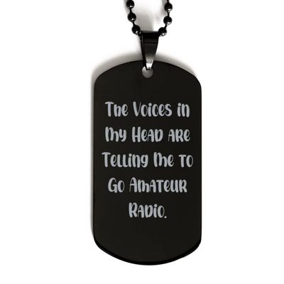 Cheap Amateur Radio Gifts, The Voices in My Head are Telling Me to Go Amateur Radio, Holiday Black Dog Tag for Amateur Radio