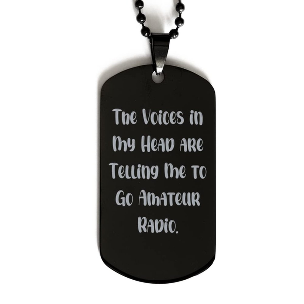 Cheap Amateur Radio Gifts, The Voices in My Head are Telling Me to Go Amateur Radio, Holiday Black Dog Tag for Amateur Radio
