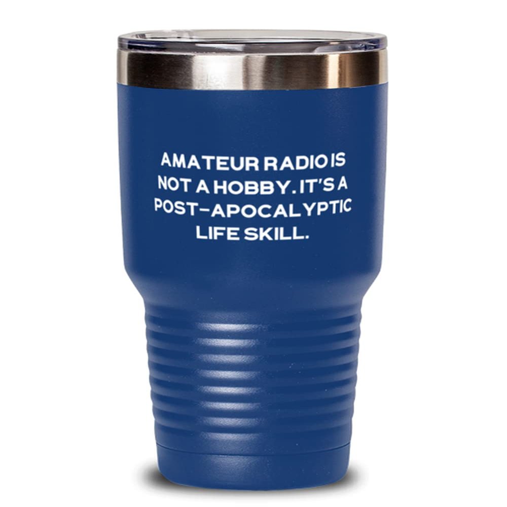 Love Amateur Radio Gifts, Amateur Radio is not a Hobby. It's a Post-apocalyptic Life Skill, Holiday 30oz Tumbler For Amateur Radio