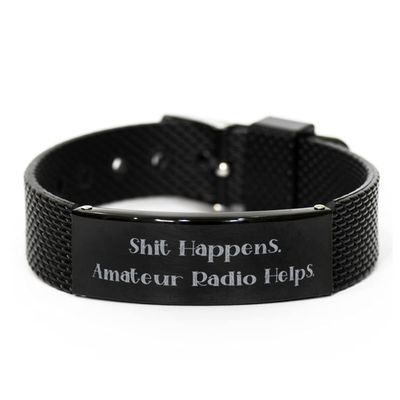 Amateur Radio Gifts for Friends, Shit Happens. Amateur Radio Helps, Funny Amateur Radio Black Shark Mesh Bracelet, Engraved Bracelet from