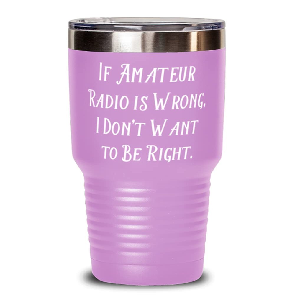 Unique Amateur Radio Gifts, If Amateur Radio is Wrong, I Don't Want to Be Right, Joke Holiday Gifts From Friends