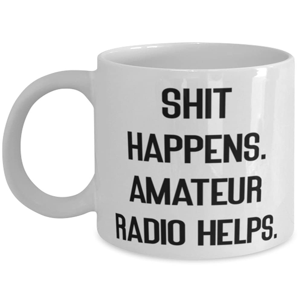 Cute Amateur Radio Gifts, Shit Happens. Amateur Radio Helps, Cool 11oz 15oz Mug For Friends From