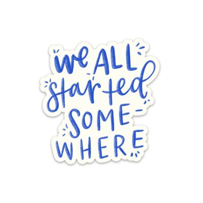 Swaygirls Stickers | Encouraging Inspirational Sticker | Waterproof Vinyl Decals | We All Started Somewhere