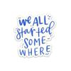Swaygirls Stickers | Encouraging Inspirational Sticker | Waterproof Vinyl Decals | We All Started Somewhere view 1