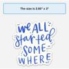 Swaygirls Stickers | Encouraging Inspirational Sticker | Waterproof Vinyl Decals | We All Started Somewhere view 3