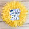 Swaygirls Stickers | Encouraging Inspirational Sticker | Waterproof Vinyl Decals | We All Started Somewhere view 4
