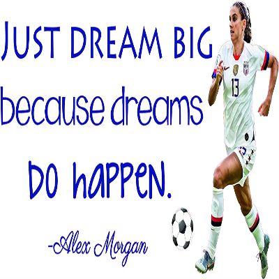 Alex Morgan Vinyl Wall Soccer Decal - Sports Inspirational Quotes Design 12" x 20" - Just Dream Big Because Dreams Do Happen
