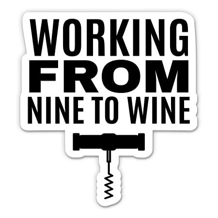 Working from Nine to Wine Funny - 3" Vinyl Sticker - for Car Laptop Water Bottle Phone - Waterproof Decal