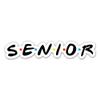 Senior High School Sticker - Friends Style Senior Vinyl Decal - 3 in view 1