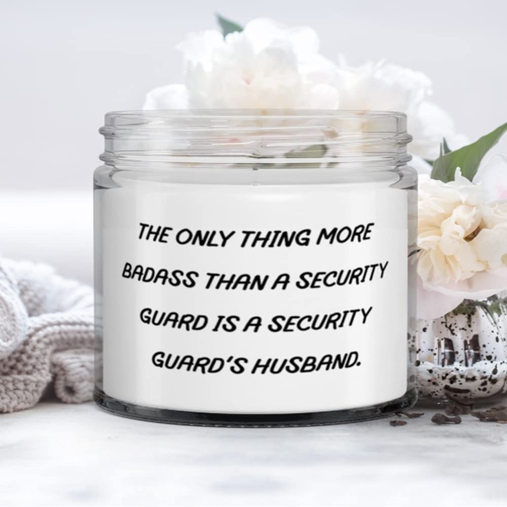 The Only Thing More Badass Than a Security Guard Is a Security Guard's Husband. Candle, Husband, Useful Gifts For Husband