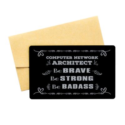 Computer Network Architect Engraved Wallet Insert,Be Brave. Be Strong. Be Badass, Love Card Birthday Gifts Ideas