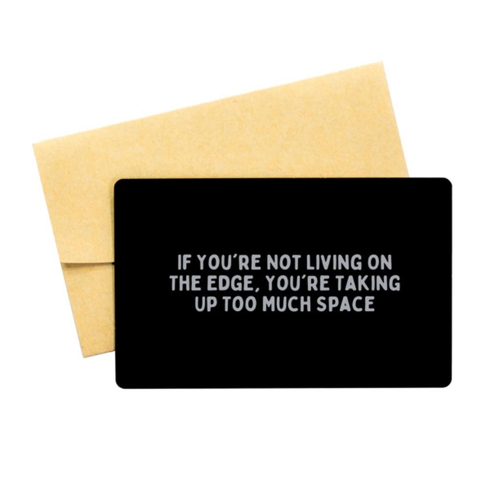 If You're Not Living On The Edge, You're Taking Up Too Much Space - Black Aluminum Card