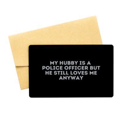 My Hubby is A Police Officer But He Still Loves Me Anyway - Black Aluminum Card
