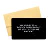 My Hubby is A Police Officer But He Still Loves Me Anyway - Black Aluminum Card view 1
