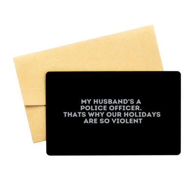 My Husband's a Police Officer. Thats Why Our Holidays are So Violent - Black Aluminum Card