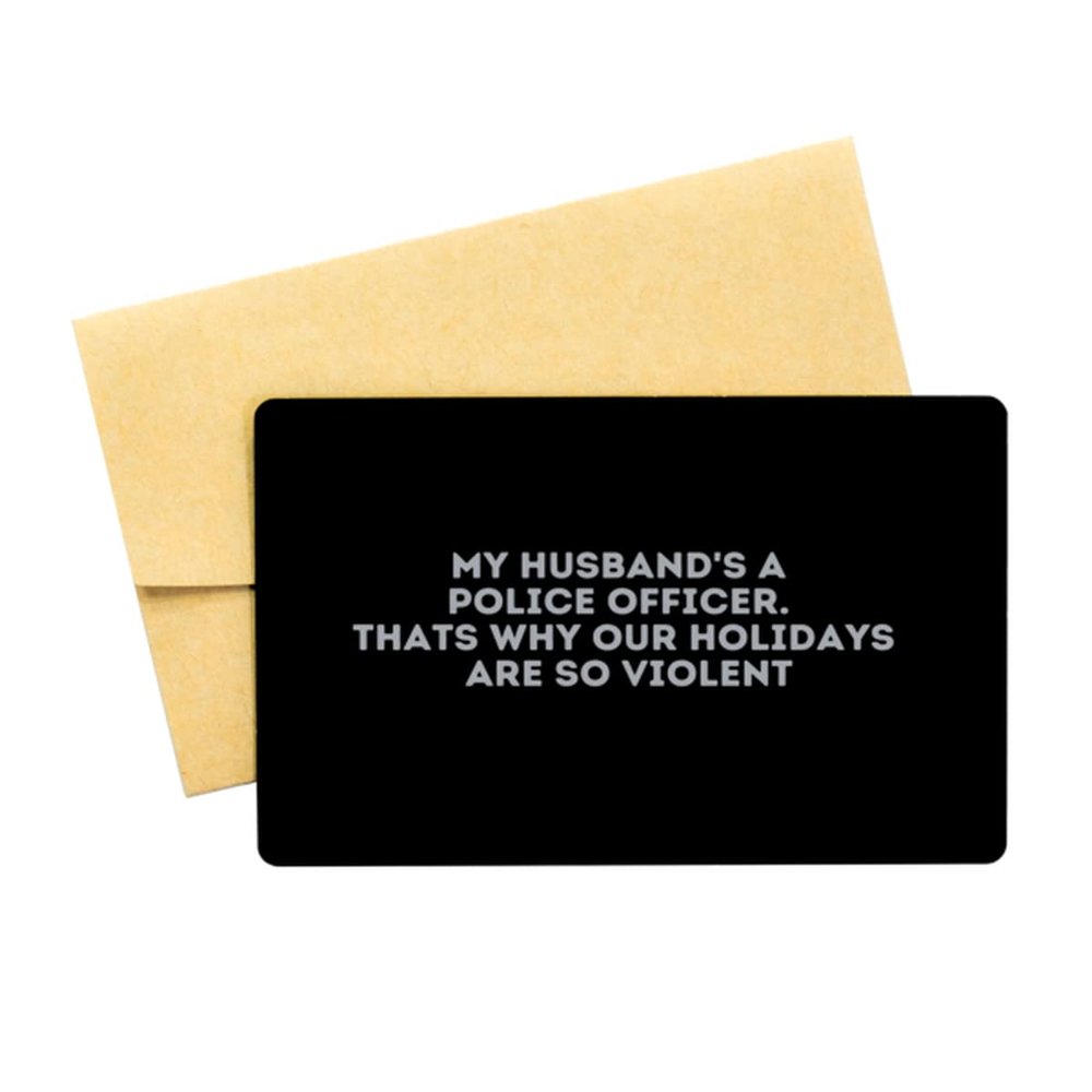 My Husband's a Police Officer. Thats Why Our Holidays are So Violent - Black Aluminum Card