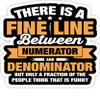 eden tee There is A Fine Line Between Numerator and Denominator- 4x3 Vinyl Stickers, Laptop Decal, Water Bottle Sticker (Set of 3) view 1