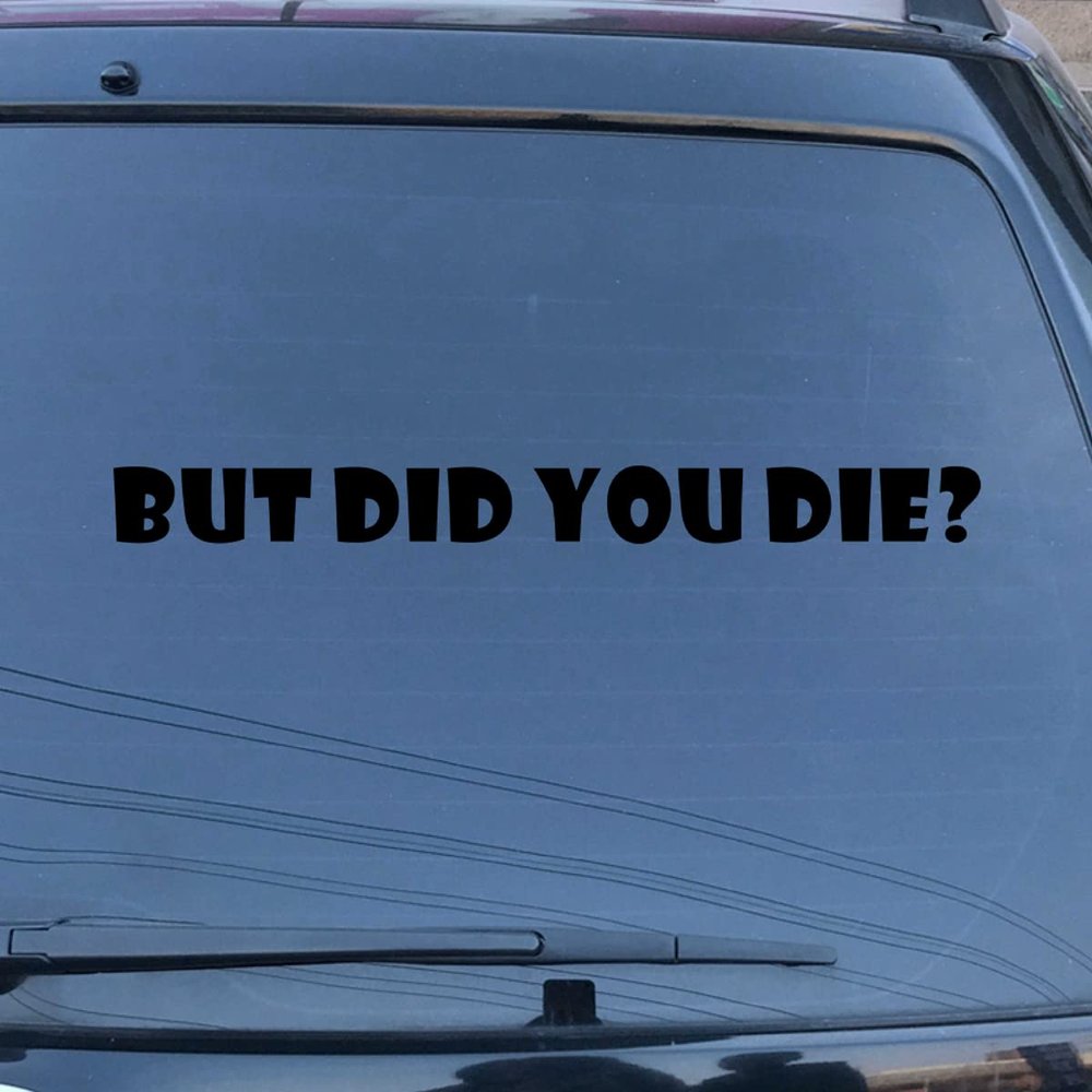 But Did You Die Decal Vinyl Sticker Funny Car Laptop Window No Background for Car Boat Laptop Choose Size Color (20'' x 1.8" (50.8cm x 4.6cm), Black)