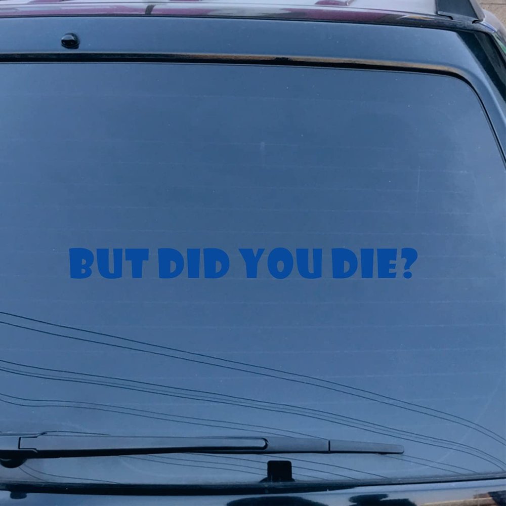 But Did You Die Decal Vinyl Sticker Funny Car Laptop Window No Background for Car Boat Laptop Choose Size Color (36'' x 3.2" (91.4cm x 8.2cm), Blue)